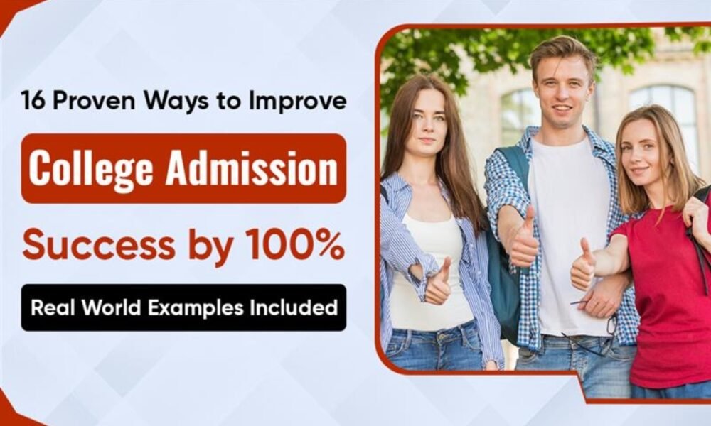 16 Proven Ways to Improve College Admission Success by 100%