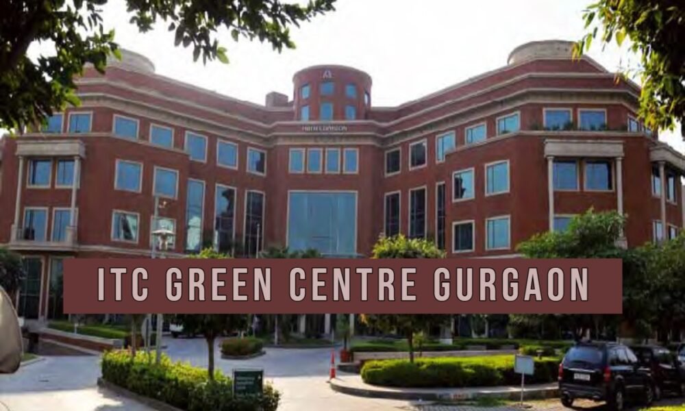 ITC Green Centre Gurgaon